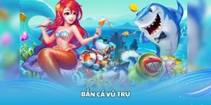 Bắn Cá Vũ Trụ